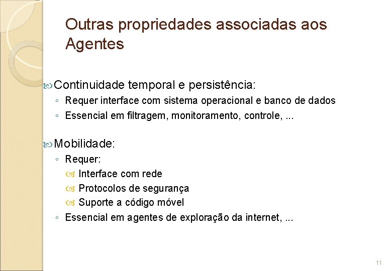 Outras propriedades associadas aos Agentes Continuidade temporal e persistência: ◦ Requer interface com sistema