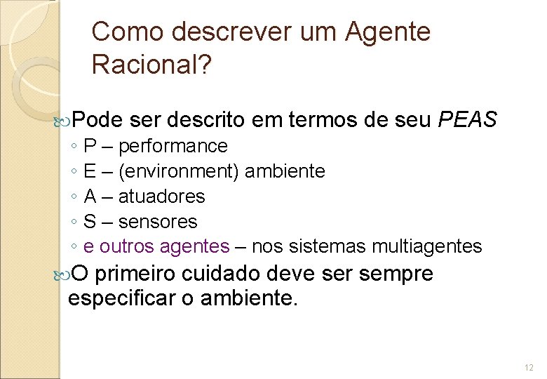 Como descrever um Agente Racional? Pode ser descrito em termos de seu PEAS ◦