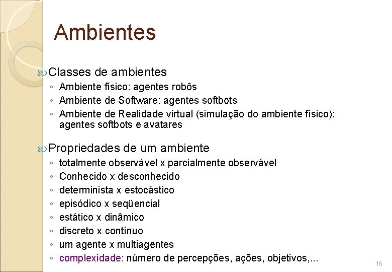 Ambientes Classes de ambientes ◦ Ambiente físico: agentes robôs ◦ Ambiente de Software: agentes