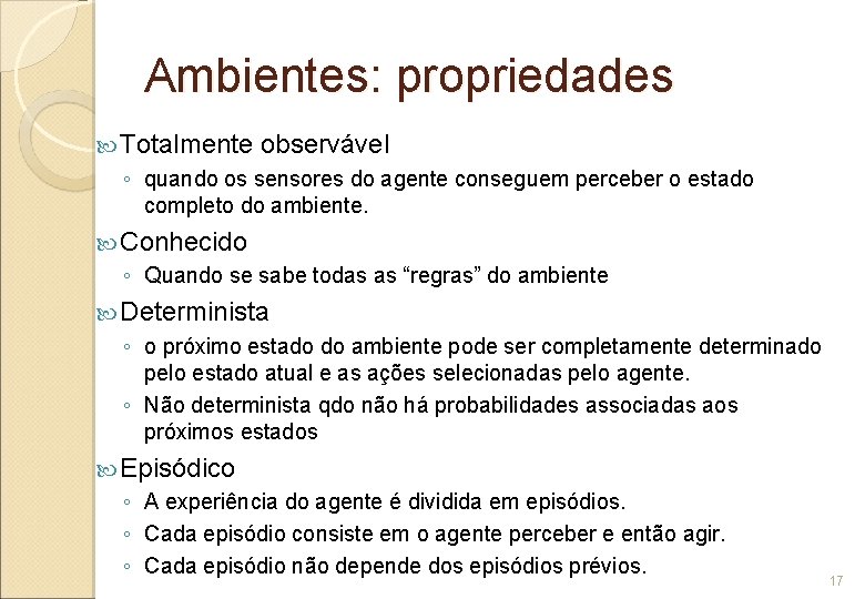 Ambientes: propriedades Totalmente observável ◦ quando os sensores do agente conseguem perceber o estado