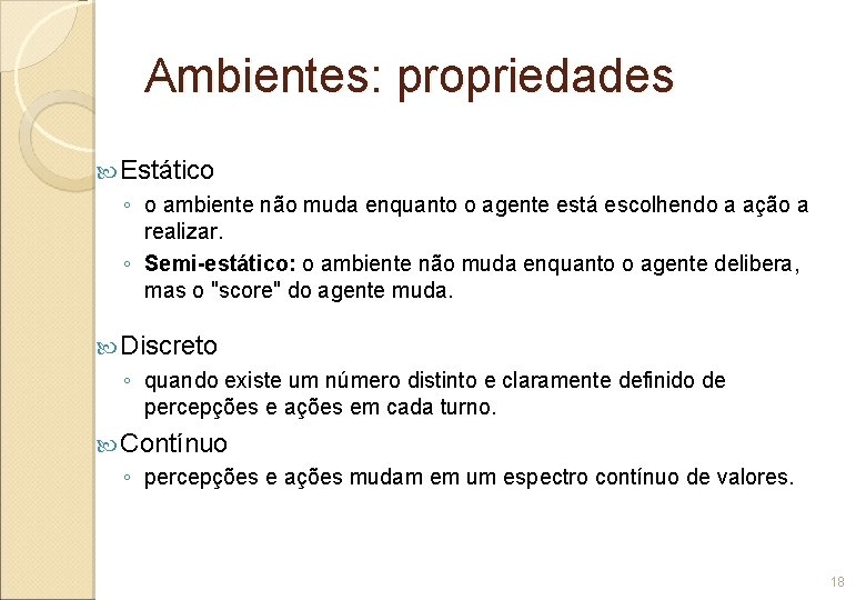 Ambientes: propriedades Estático ◦ o ambiente não muda enquanto o agente está escolhendo a