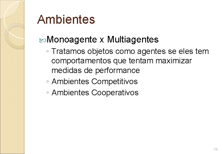 Ambientes Monoagente x Multiagentes ◦ Tratamos objetos como agentes se eles tem comportamentos que