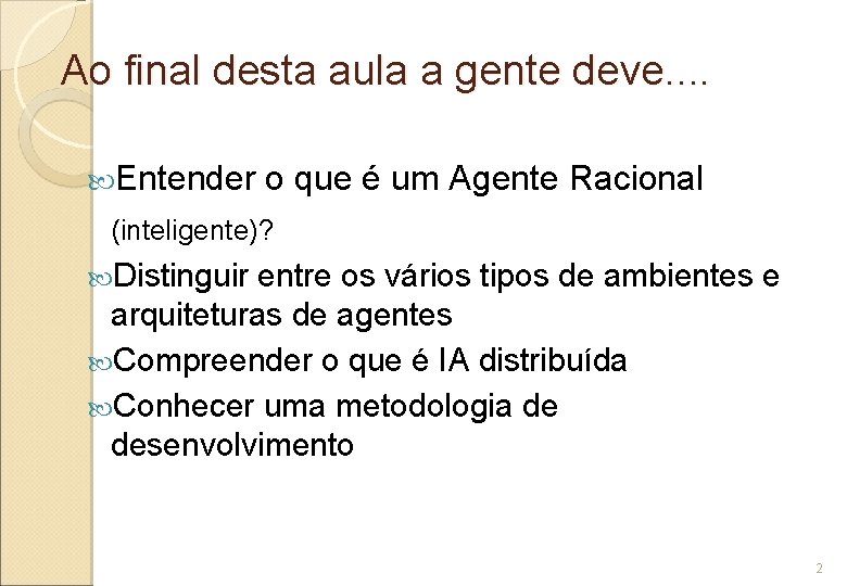 Ao final desta aula a gente deve. . Entender o que é um Agente