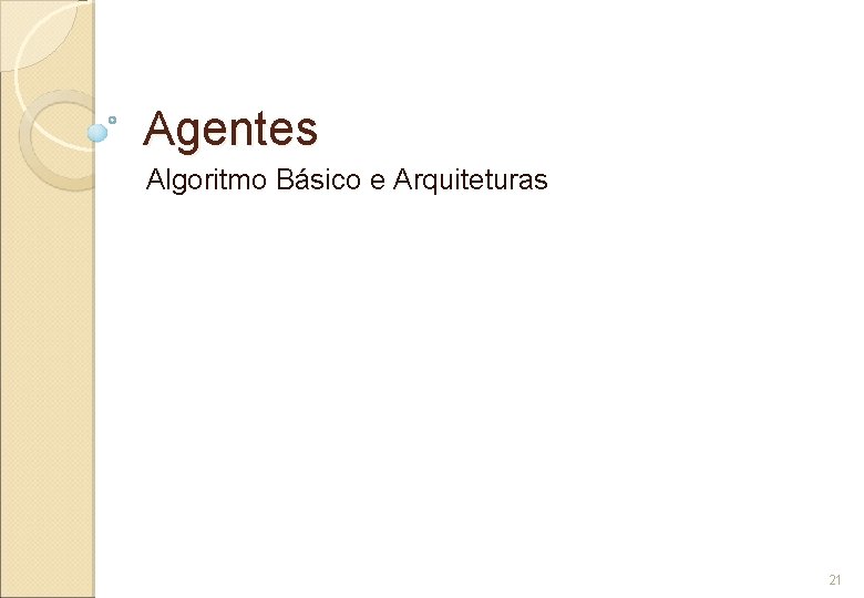 Agentes Algoritmo Básico e Arquiteturas 21 