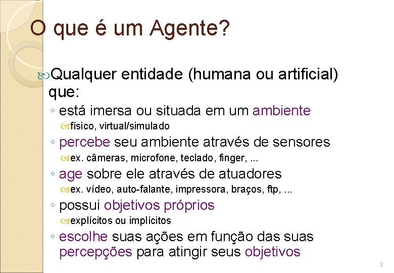 O que é um Agente? Qualquer que: entidade (humana ou artificial) ◦ está imersa