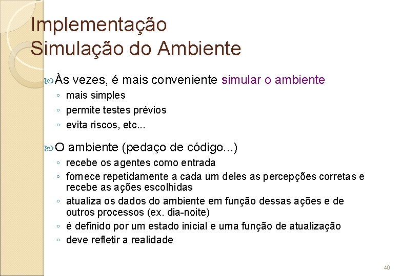 Implementação Simulação do Ambiente Às vezes, é mais conveniente ◦ mais simples ◦ permite