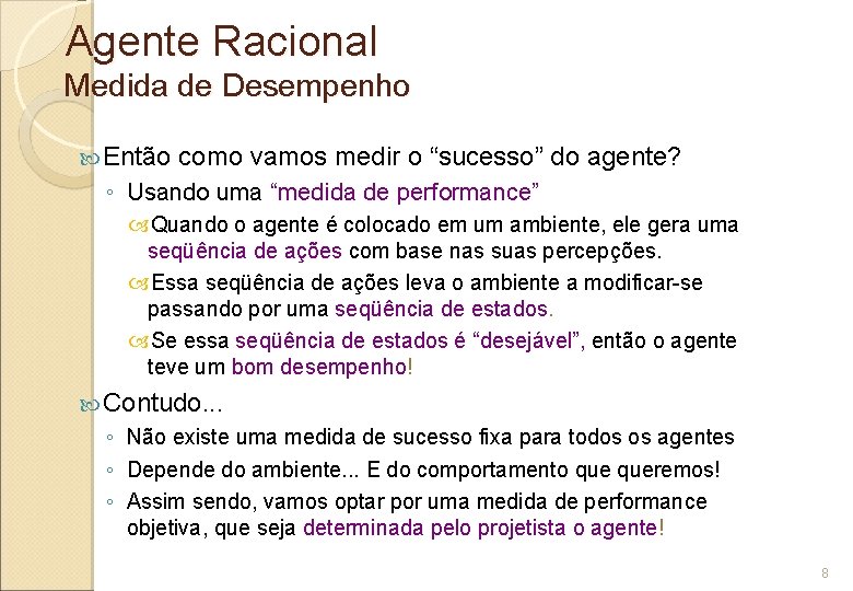 Agente Racional Medida de Desempenho Então como vamos medir o “sucesso” do agente? ◦