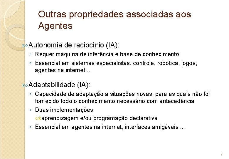 Outras propriedades associadas aos Agentes Autonomia de raciocínio (IA): ◦ Requer máquina de inferência