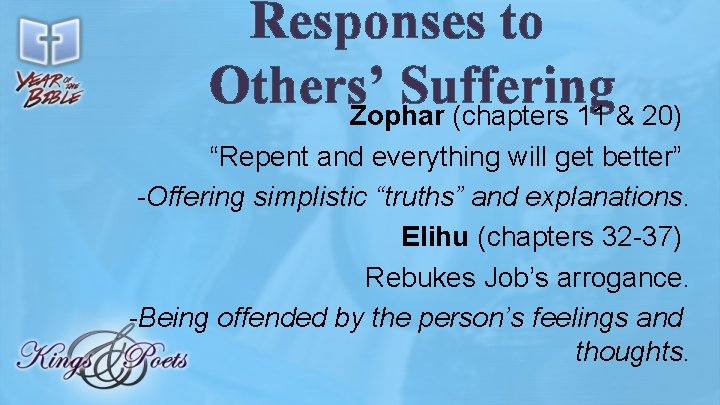 Responses to Others’ Suffering Zophar (chapters 11 & 20) “Repent and everything will get