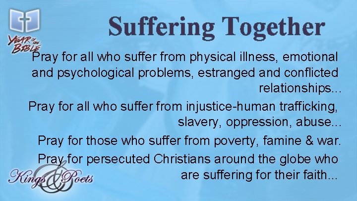 Suffering Together Pray for all who suffer from physical illness, emotional and psychological problems,