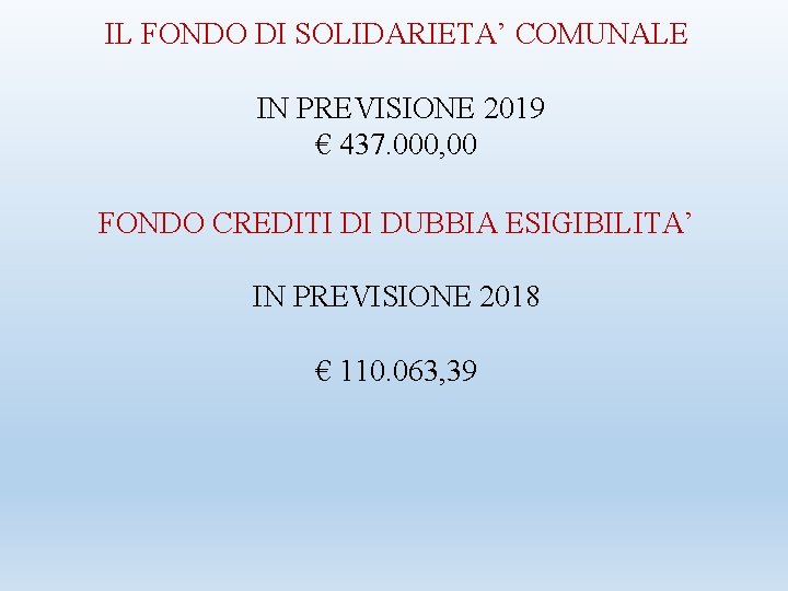 IL FONDO DI SOLIDARIETA’ COMUNALE IN PREVISIONE 2019 € 437. 000, 00 FONDO CREDITI