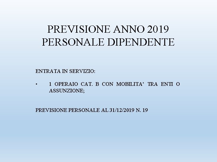 PREVISIONE ANNO 2019 PERSONALE DIPENDENTE ENTRATA IN SERVIZIO: • 1 OPERAIO CAT. B CON