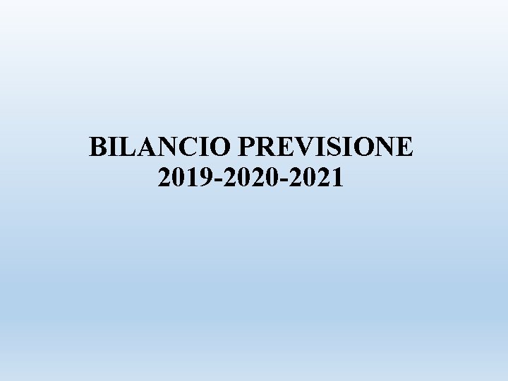 BILANCIO PREVISIONE 2019 -2020 -2021 