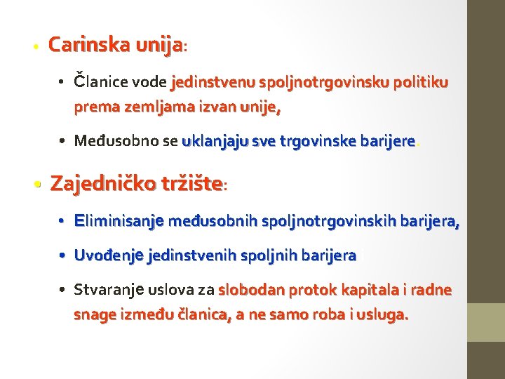  • Carinska unija: • Članice vode jedinstvenu spoljnotrgovinsku politiku prema zemljama izvan unije,