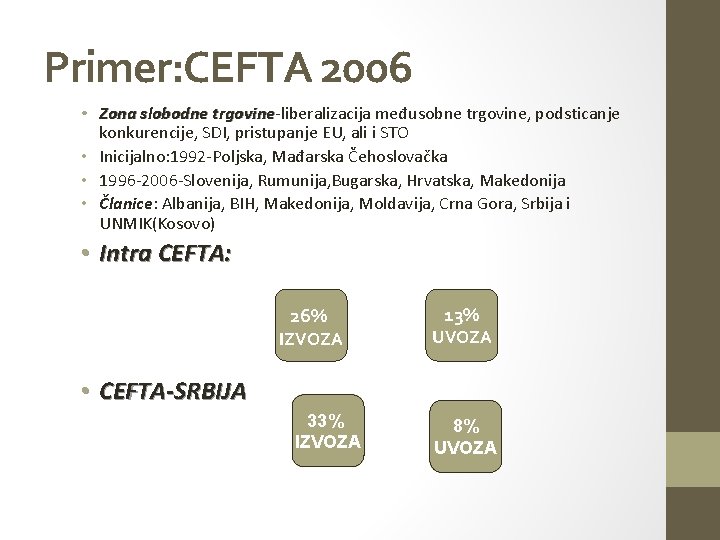 Primer: CEFTA 2006 • Zona slobodne trgovine-liberalizacija međusobne trgovine, podsticanje trgovine konkurencije, SDI, pristupanje