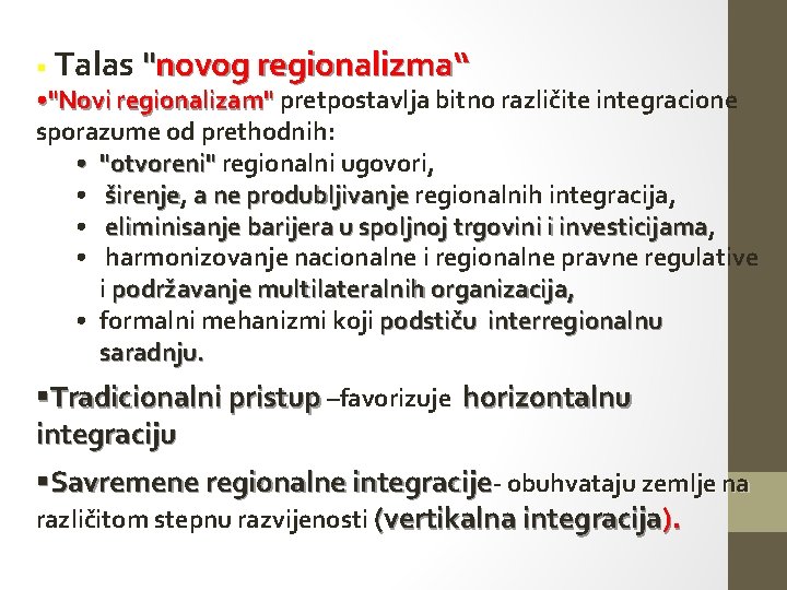 § Talas "novog regionalizma“ • "Novi regionalizam" pretpostavlja bitno različite integracione sporazume od prethodnih: