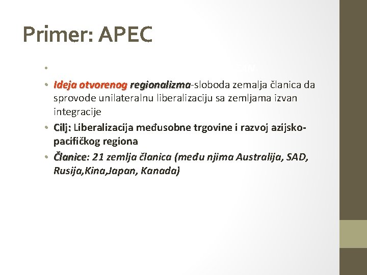 Primer: APEC • Osnovan 1989: Razvijene zemlje plus ASEAN • Ideja otvorenog regionalizma-sloboda zemalja