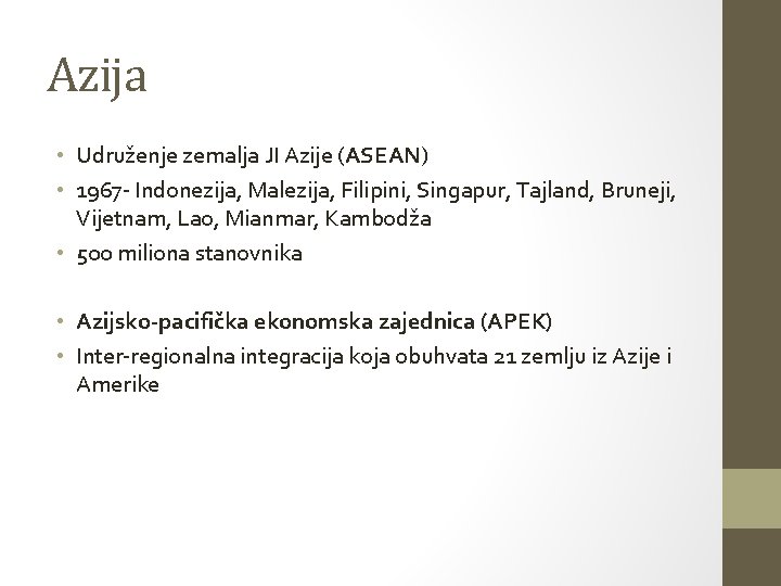 Azija • Udruženje zemalja JI Azije (ASEAN) • 1967 - Indonezija, Malezija, Filipini, Singapur,