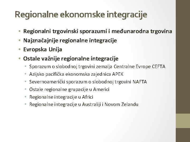 Regionalne ekonomske integracije • • Regionalni trgovinski sporazumi i međunarodna trgovina Najznačajnije regionalne integracije