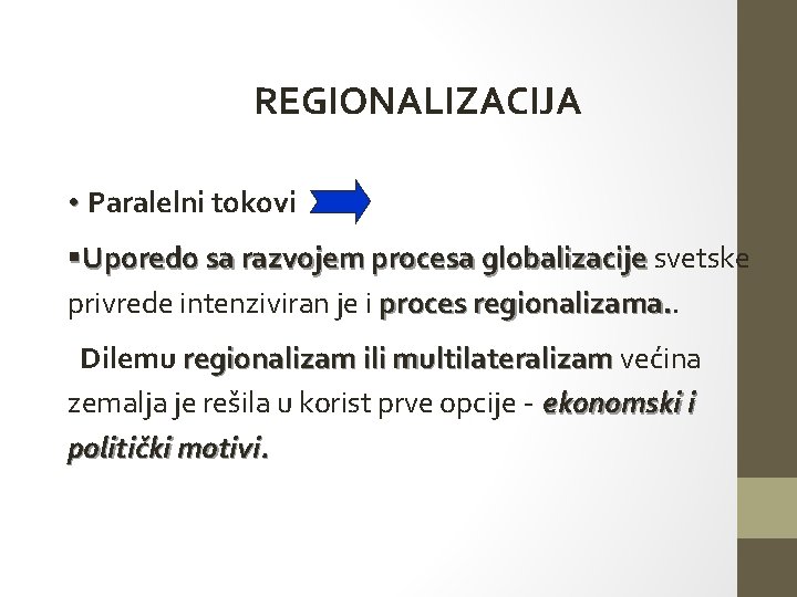 REGIONALIZACIJA • Paralelni tokovi §Uporedo sa razvojem procesa globalizacije svetske globalizacije privrede intenziviran je