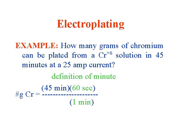 Electroplating EXAMPLE: How many grams of chromium can be plated from a Cr+6 solution