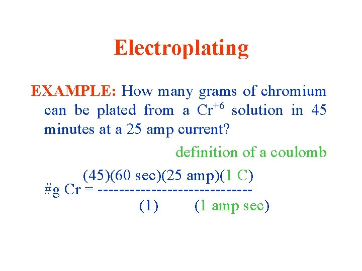Electroplating EXAMPLE: How many grams of chromium can be plated from a Cr+6 solution