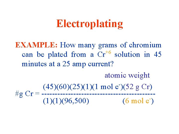 Electroplating EXAMPLE: How many grams of chromium can be plated from a Cr+6 solution