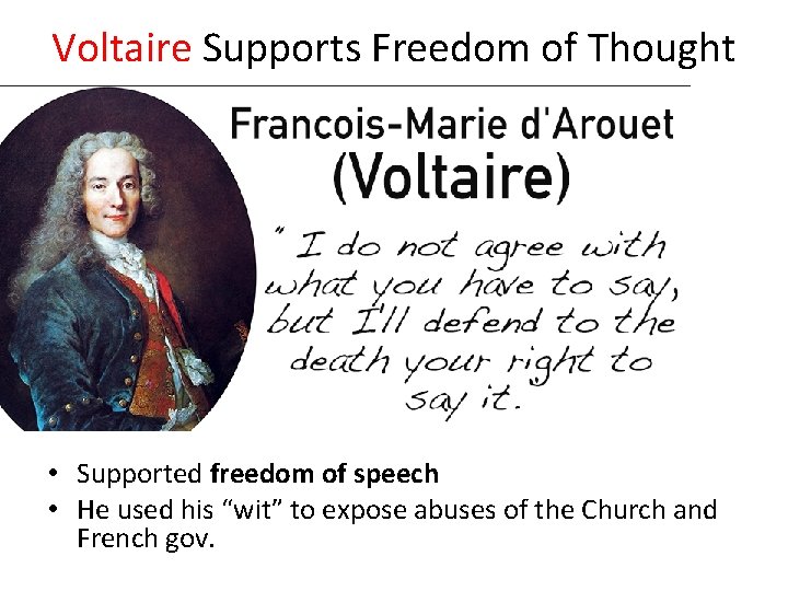 Voltaire Supports Freedom of Thought • Supported freedom of speech • He used his