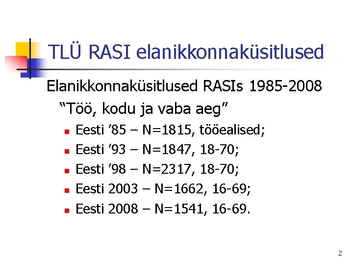 TLÜ RASI elanikkonnaküsitlused Elanikkonnaküsitlused RASIs 1985 -2008 “Töö, kodu ja vaba aeg” n n