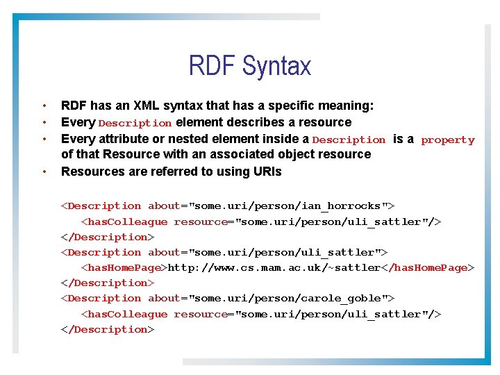 RDF Syntax • • RDF has an XML syntax that has a specific meaning: