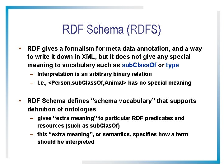 RDF Schema (RDFS) • RDF gives a formalism for meta data annotation, and a