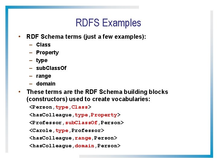RDFS Examples • RDF Schema terms (just a few examples): – – – Class