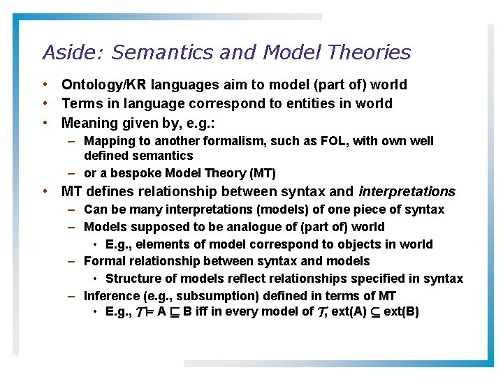 Aside: Semantics and Model Theories • Ontology/KR languages aim to model (part of) world