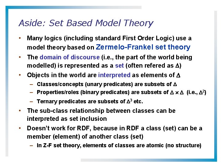 Aside: Set Based Model Theory • Many logics (including standard First Order Logic) use