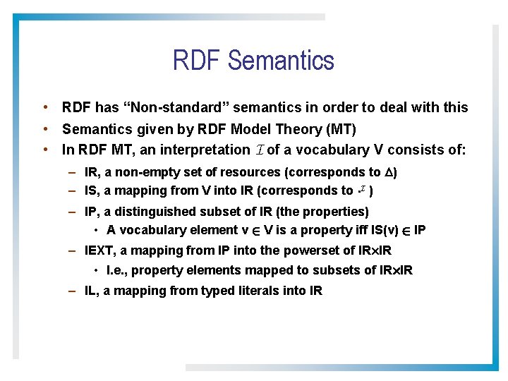 RDF Semantics • RDF has “Non-standard” semantics in order to deal with this •