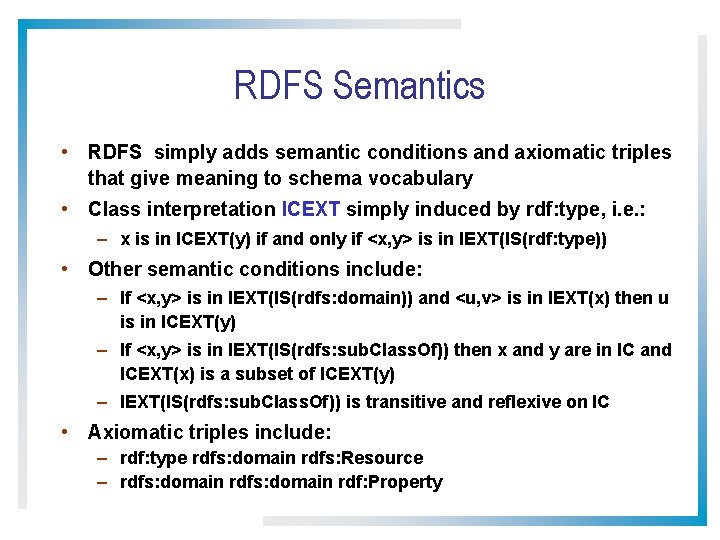 RDFS Semantics • RDFS simply adds semantic conditions and axiomatic triples that give meaning