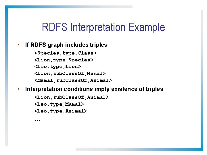 RDFS Interpretation Example • If RDFS graph includes triples <Species, type, Class> <Lion, type,