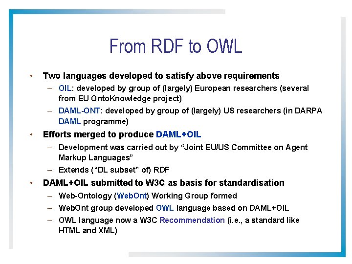 From RDF to OWL • Two languages developed to satisfy above requirements – OIL: