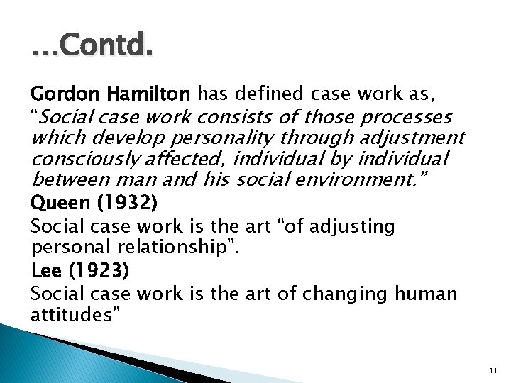 …Contd. Gordon Hamilton has defined case work as, “Social case work consists of those