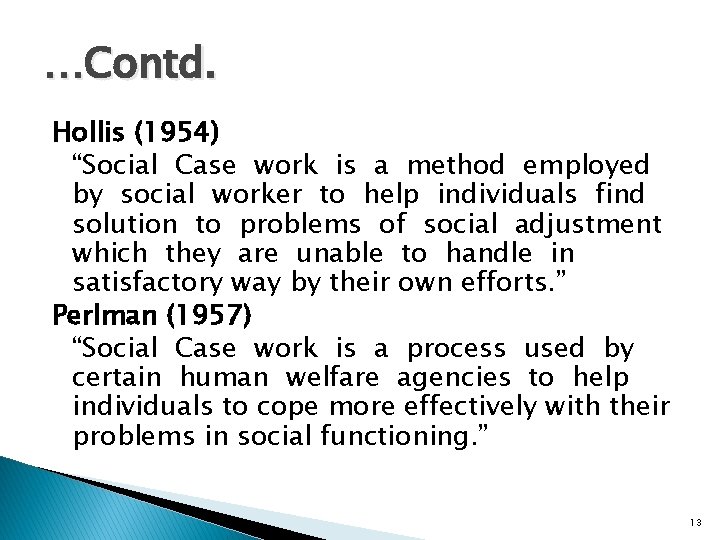 …Contd. Hollis (1954) “Social Case work is a method employed by social worker to