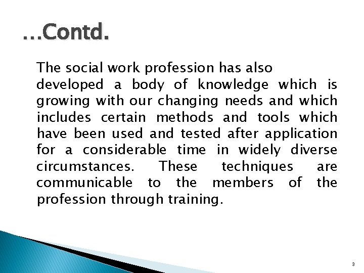 …Contd. The social work profession has also developed a body of knowledge which is