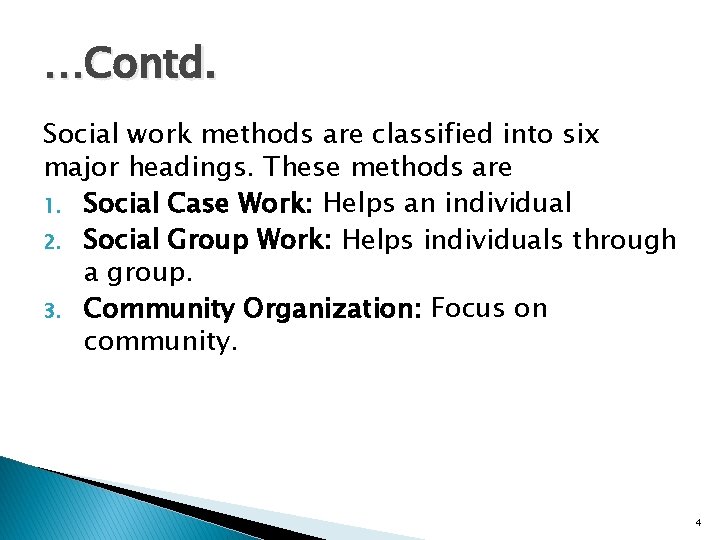 …Contd. Social work methods are classified into six major headings. These methods are 1.