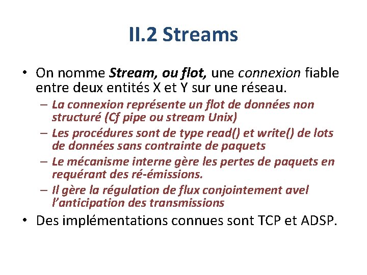 II. 2 Streams • On nomme Stream, ou flot, une connexion fiable entre deux