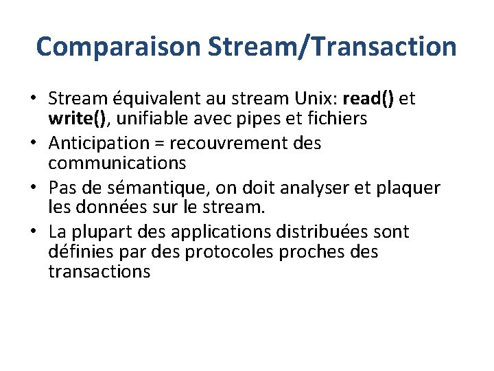 Comparaison Stream/Transaction • Stream équivalent au stream Unix: read() et write(), unifiable avec pipes