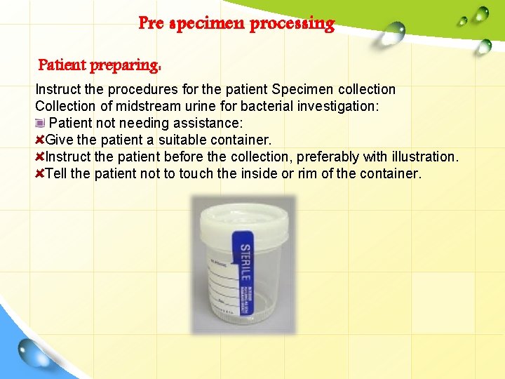 Pre specimen processing Patient preparing: Instruct the procedures for the patient Specimen collection Collection