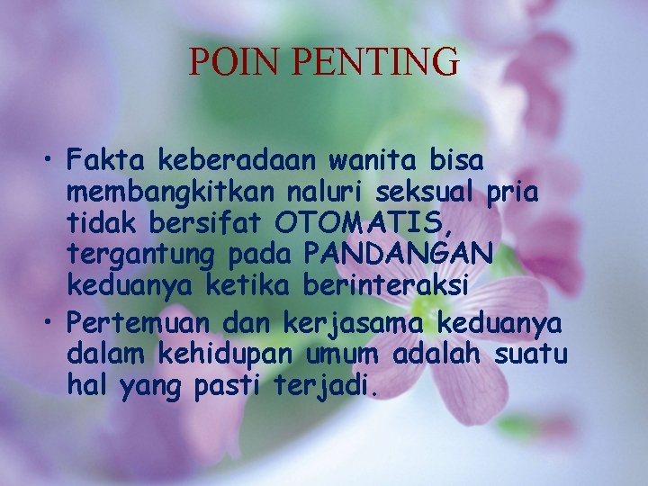 POIN PENTING • Fakta keberadaan wanita bisa membangkitkan naluri seksual pria tidak bersifat OTOMATIS,