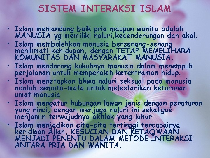 SISTEM INTERAKSI ISLAM • Islam memandang baik pria maupun wanita adalah MANUSIA yg memiliki