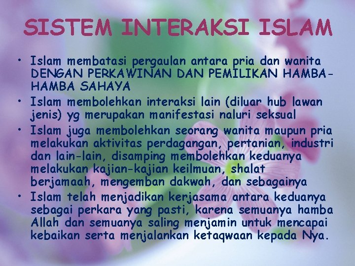 SISTEM INTERAKSI ISLAM • Islam membatasi pergaulan antara pria dan wanita DENGAN PERKAWINAN DAN