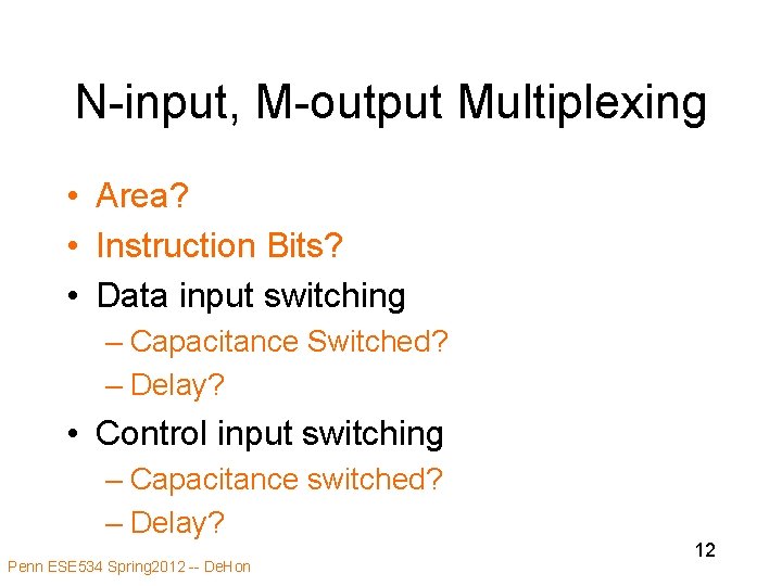 N-input, M-output Multiplexing • Area? • Instruction Bits? • Data input switching – Capacitance