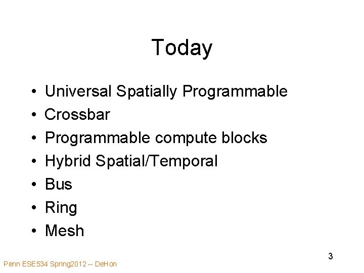 Today • • Universal Spatially Programmable Crossbar Programmable compute blocks Hybrid Spatial/Temporal Bus Ring